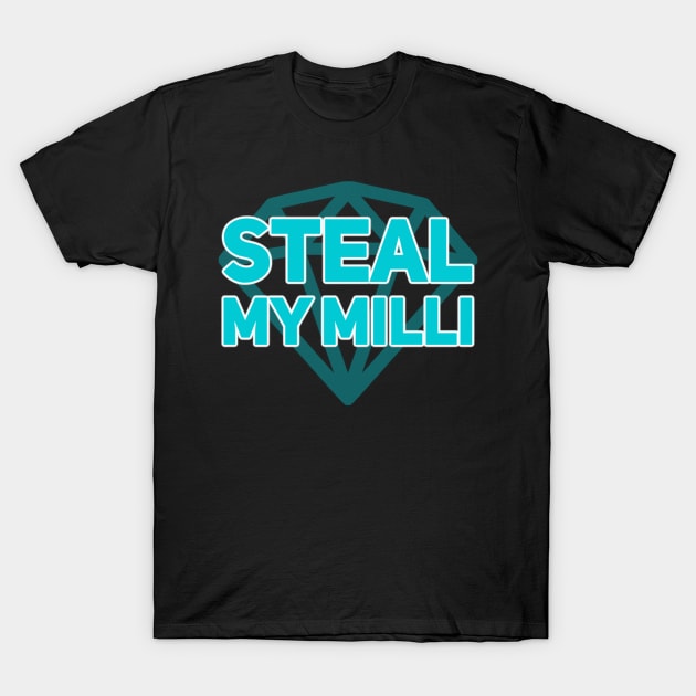 Steal my milli T-Shirt by Ivetastic